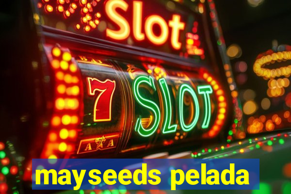 mayseeds pelada